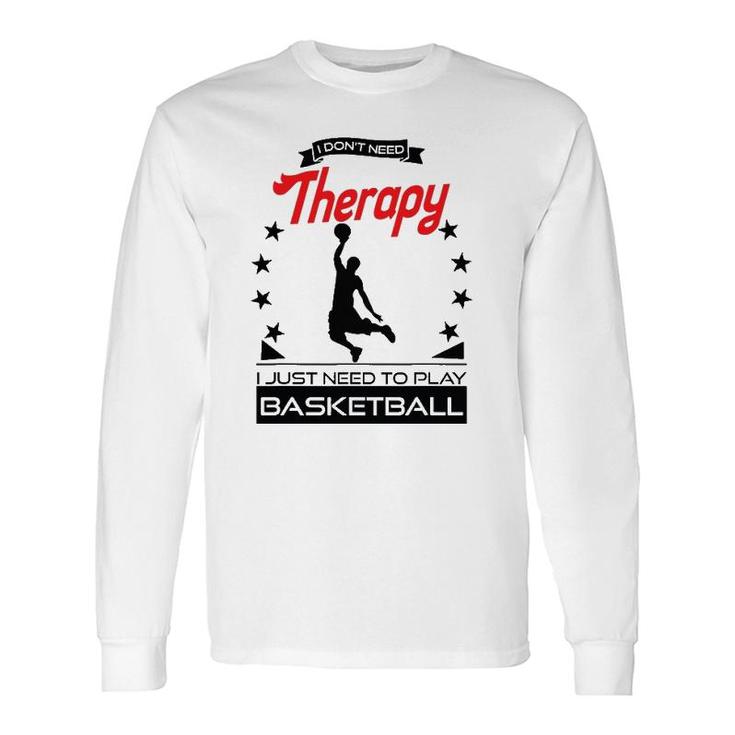Basketball Better Than Therapy For Basketball Players Long Sleeve T-Shirt T-Shirt