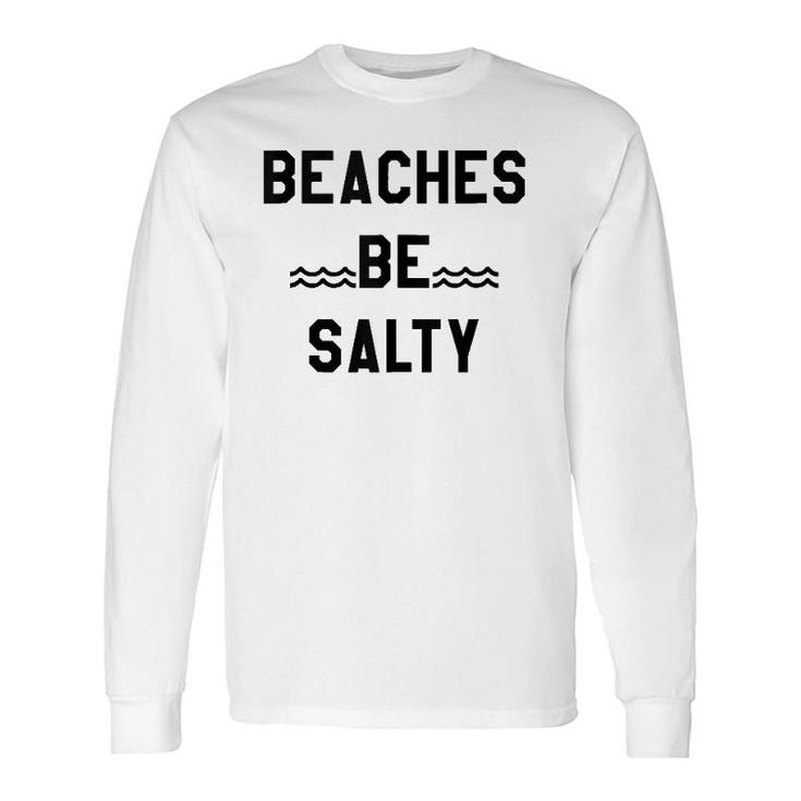 Beaches Be Salty ,Shady Beach Feel Good Summer Vibes Long Sleeve T-Shirt T-Shirt