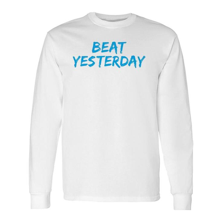 Beat Yesterday Inspirational Gym Workout Motivating Long Sleeve T-Shirt T-Shirt