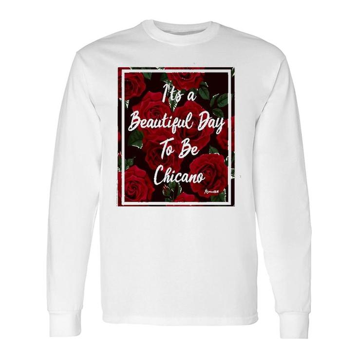 It Is A Beautiful Day To Be Chicano Long Sleeve T-Shirt T-Shirt