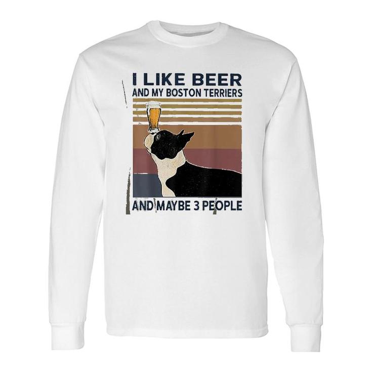 I Like Beer And My Boston Terriers Long Sleeve T-Shirt