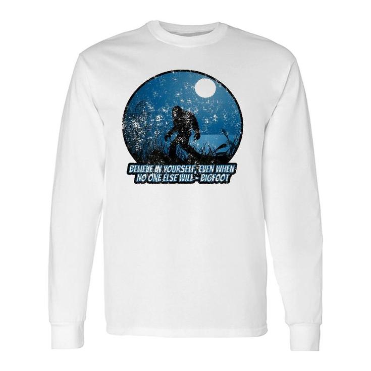 Believe In Yourself Sasquatch Bigfoot Long Sleeve T-Shirt T-Shirt