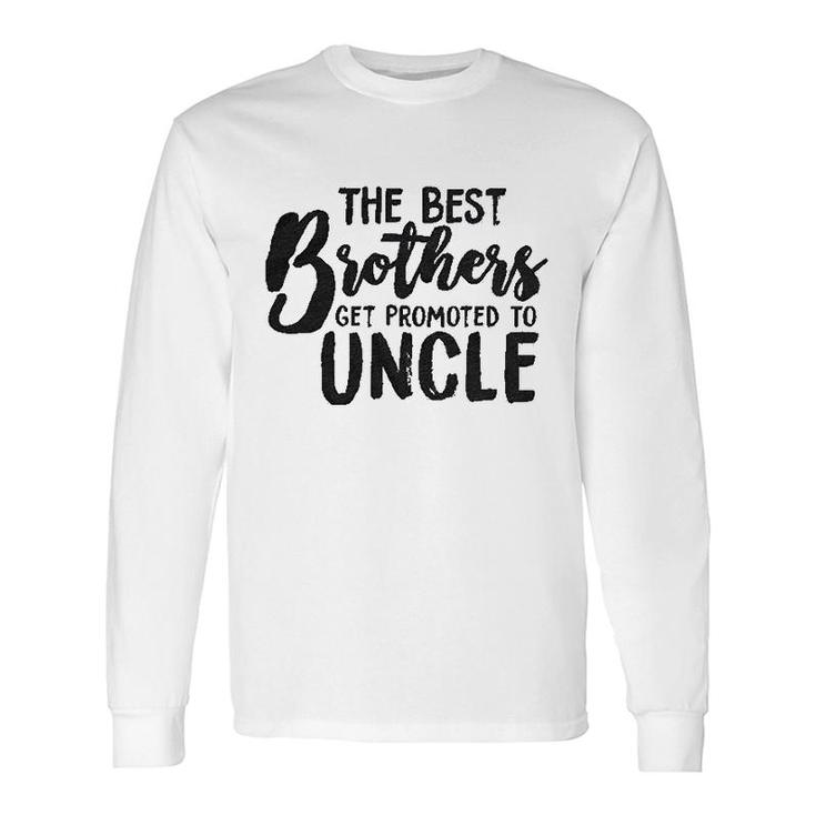 Best Brothers Get Promoted To Uncle Long Sleeve T-Shirt T-Shirt