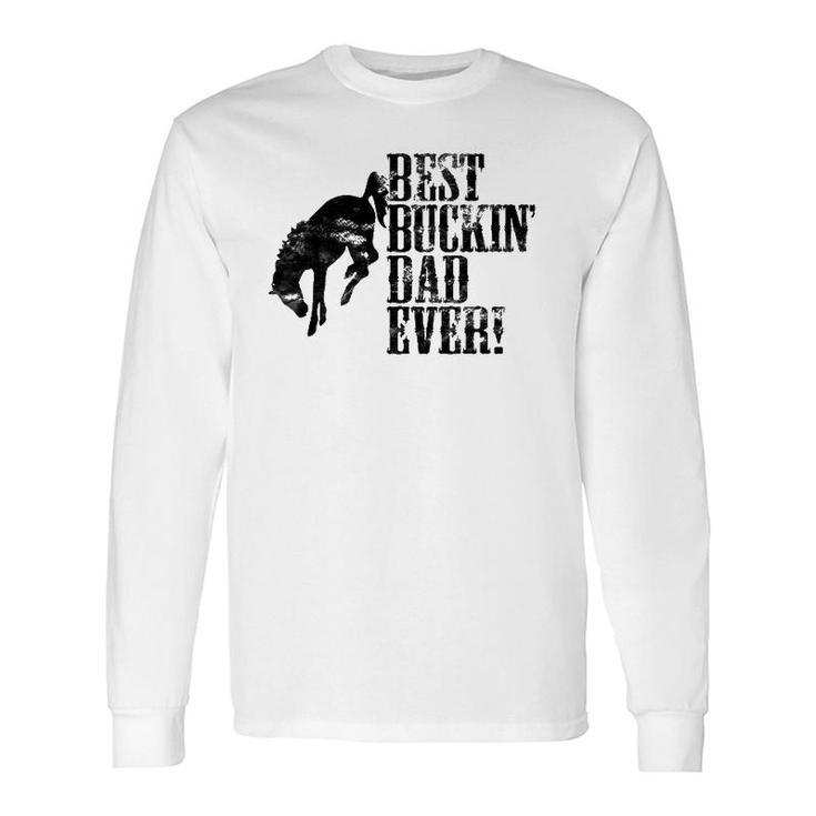 Best Buckin' Dad Ever For Horse Lovers Long Sleeve T-Shirt T-Shirt