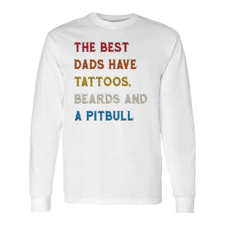 The Best Dads Have Tattoos Beards And Pitbull Vintage Retro Long Sleeve T-Shirt T-Shirt