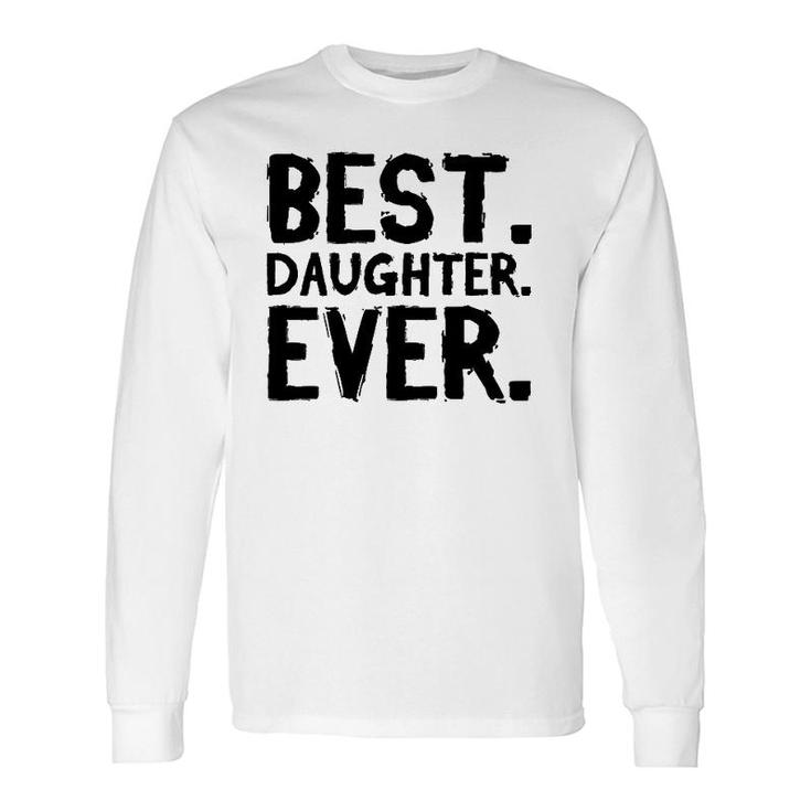 Best Daughter Ever Long Sleeve T-Shirt