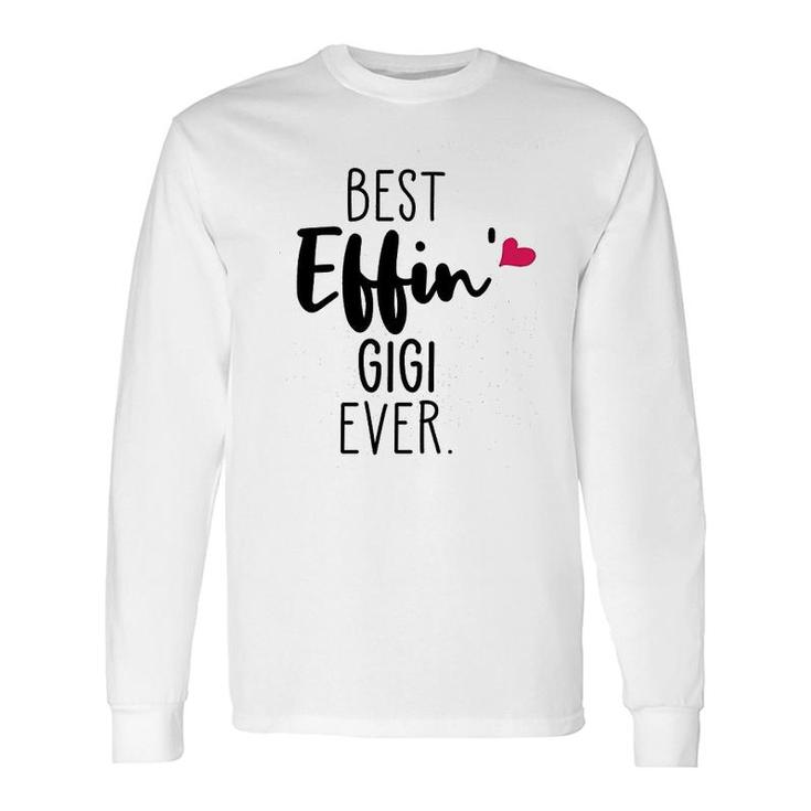 Best Effing Gigi Ever Long Sleeve T-Shirt