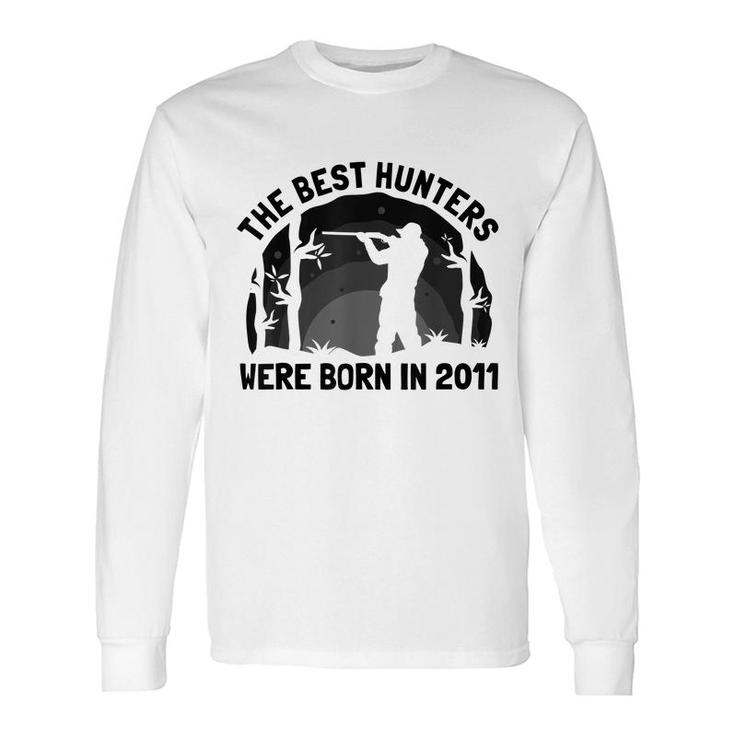 The Best Hunters Were Born In 2011 Birthday Hunting Long Sleeve T-Shirt