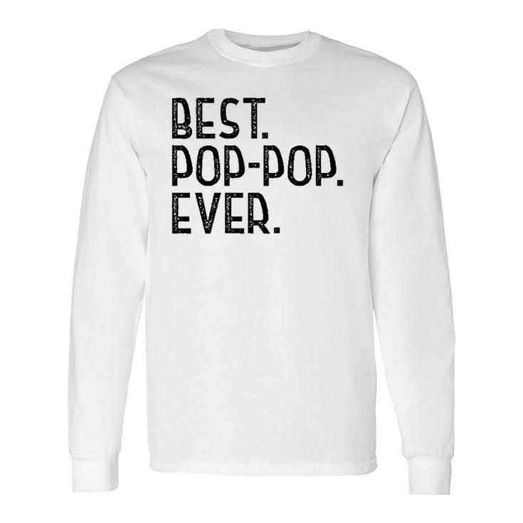 Best Pop-Pop Ever For Grandpa Father's Day Pop-Pop Long Sleeve T-Shirt T-Shirt