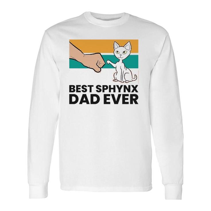 Best Sphynx Dad Ever Hairless Cat Love Sphynx Cats Long Sleeve T-Shirt T-Shirt