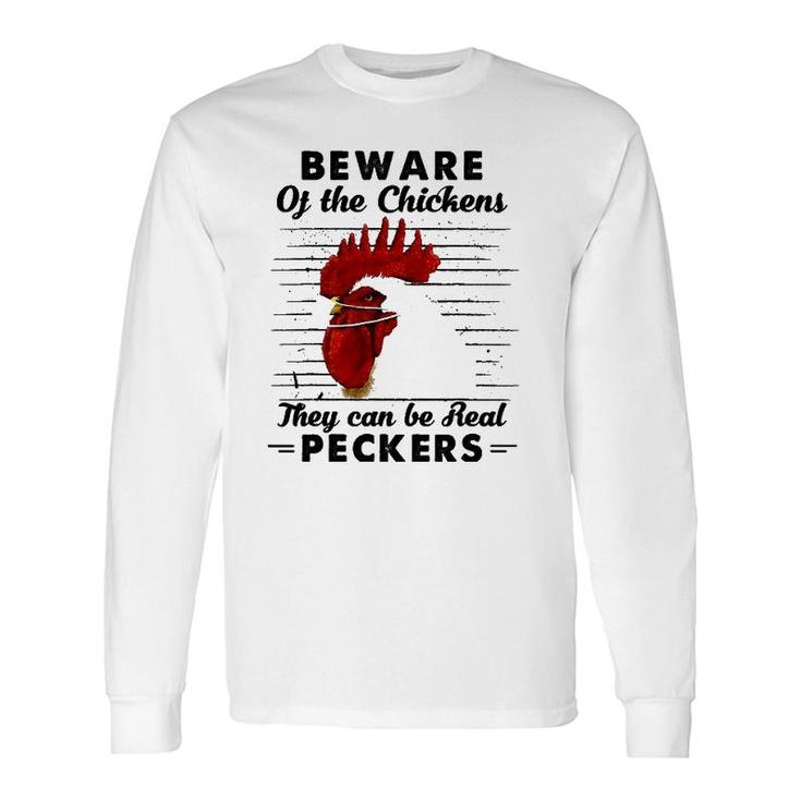 Beware Of The Chickens They Can Be Real Peckers Long Sleeve T-Shirt T-Shirt