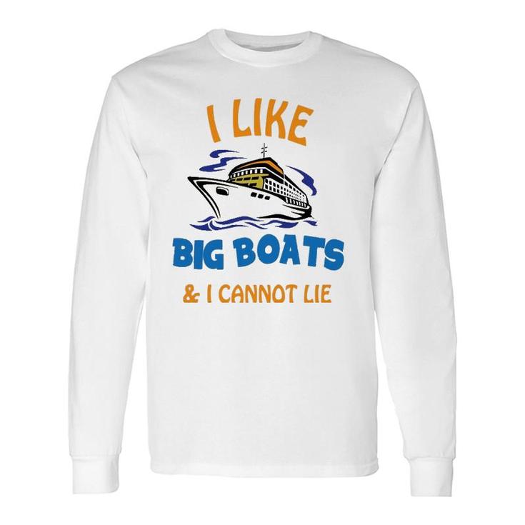 I Like Big Boats And I Cannot Lie Cool Cruise Long Sleeve T-Shirt T-Shirt