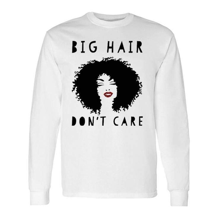 Big Hair Don t Care African American Tees For Long Sleeve T Shirt T Shirt Mazezy