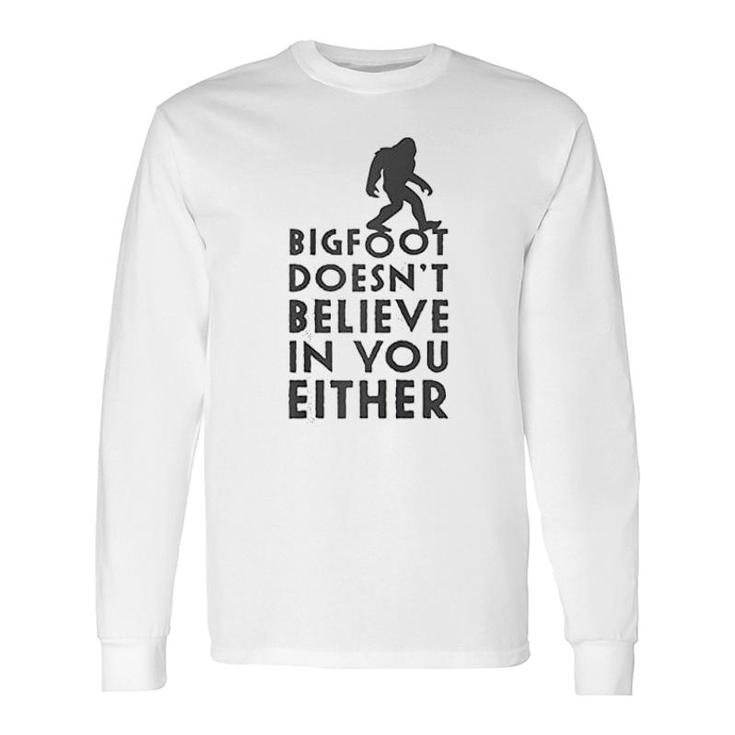 Bigfoot Does Not Believe In You Either Long Sleeve T-Shirt