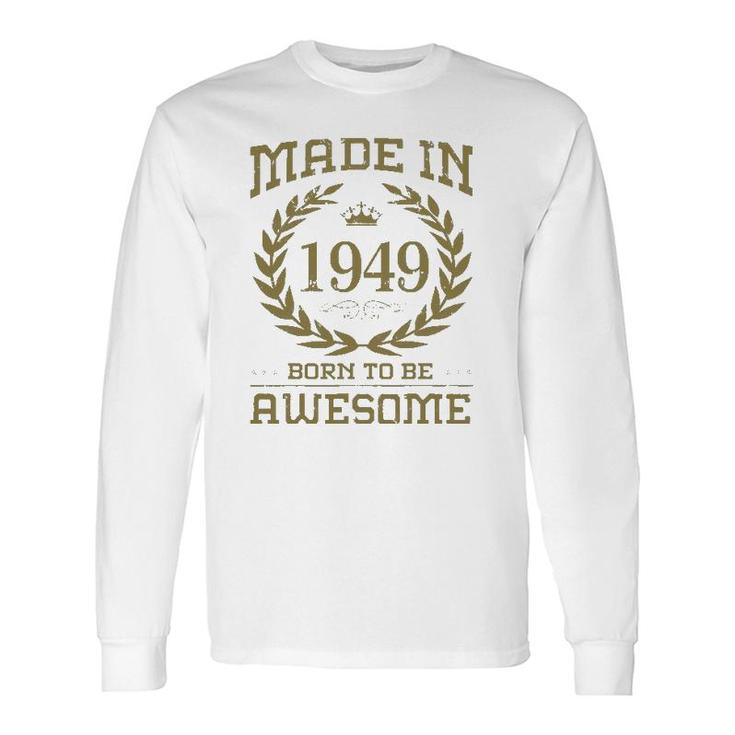 Birthday 365 Made In 1949 Born To Be Awesome Birthday Long Sleeve T-Shirt