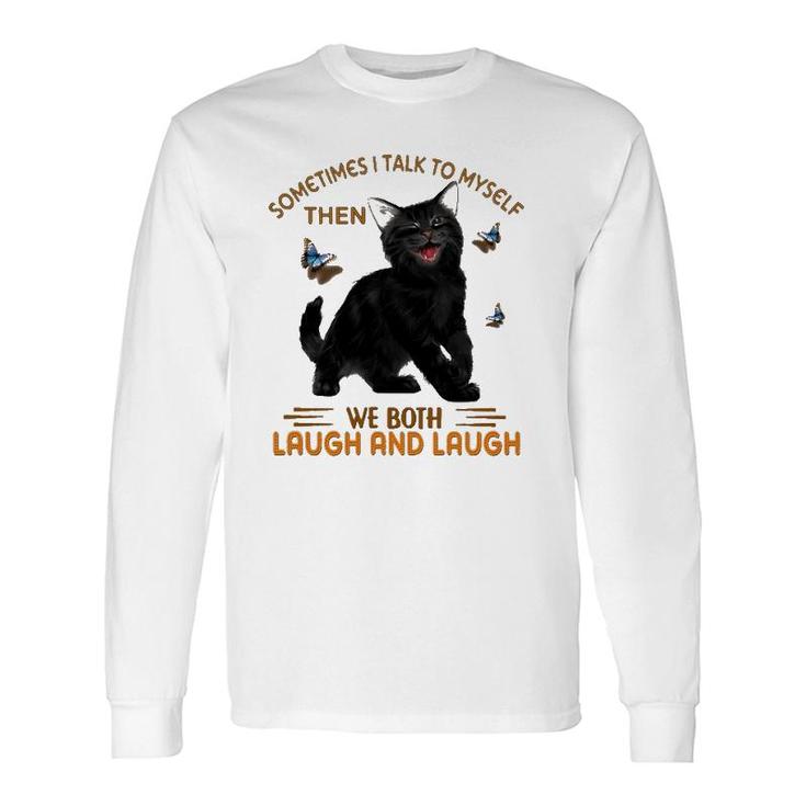 Black Cat Butterflies Sometimes I Talk To Myself Then We Both Laugh And Laugh Long Sleeve T-Shirt T-Shirt