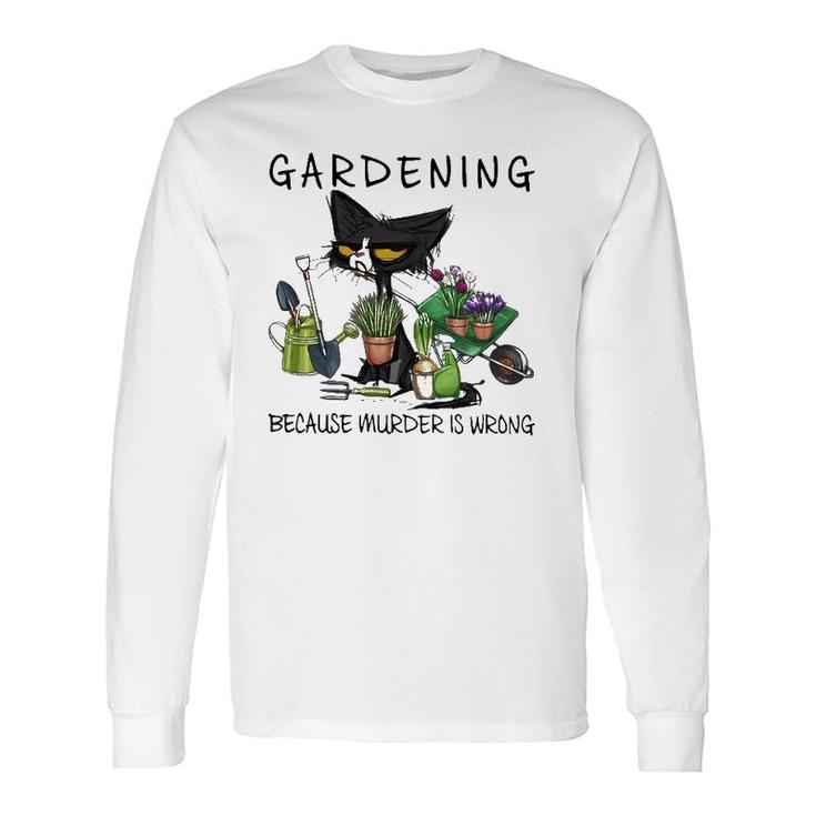 Black Cat Gardening Because Murder Is Wrong Pullover Long Sleeve T-Shirt T-Shirt