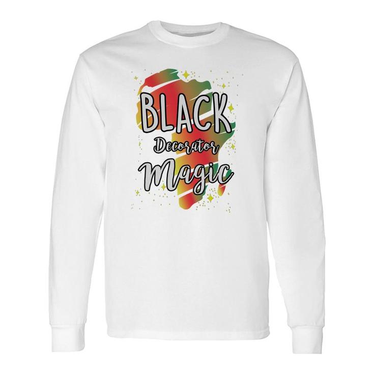 Black History Month Black Decorator Magic Proud African Job Title Long Sleeve T-Shirt T-Shirt