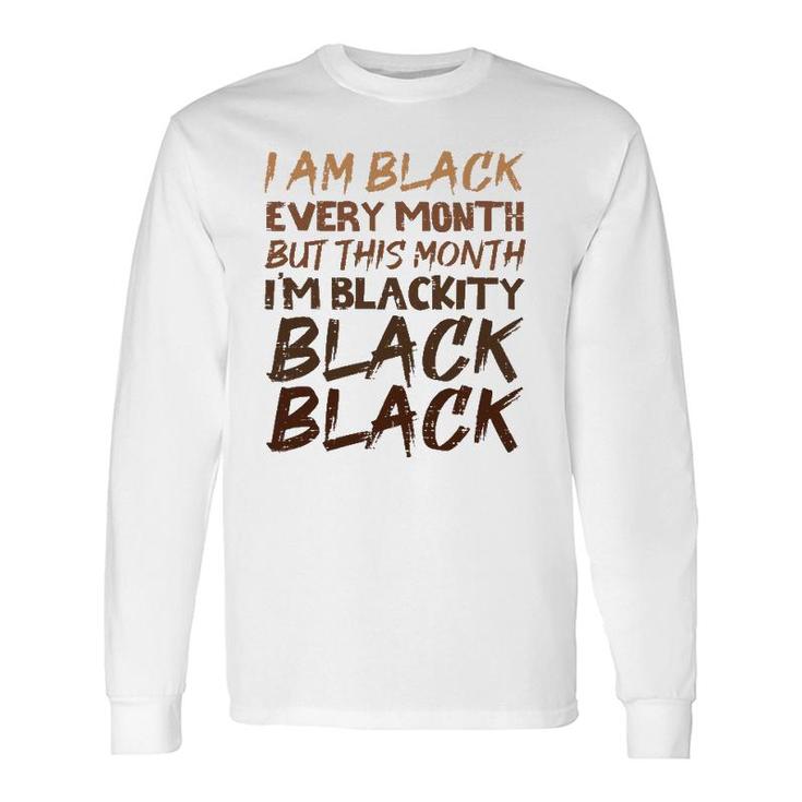 Blackity Black Every Month Black History Proud African Long Sleeve T-Shirt T-Shirt