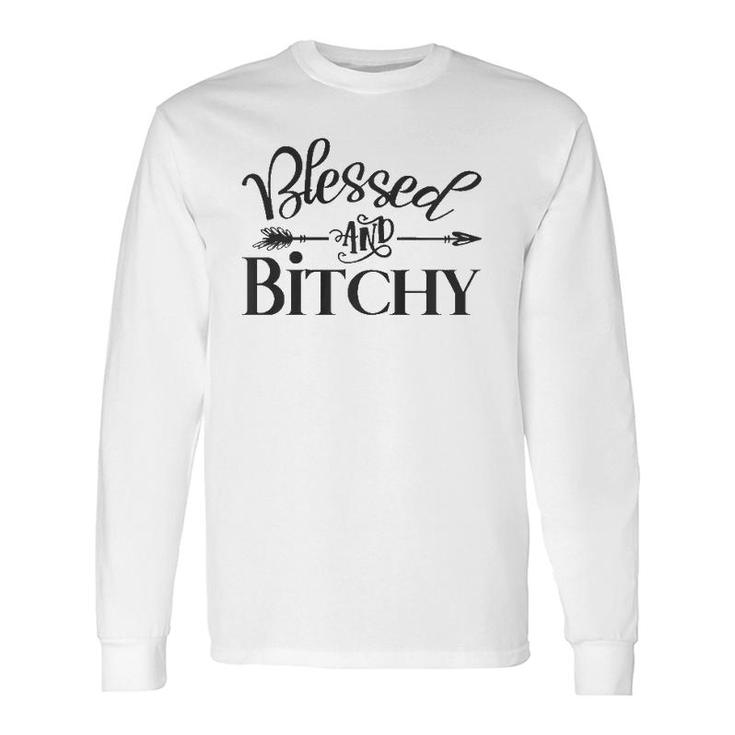 Blessed And Bitchy Sarcastic Sassy Woman Quote Saying Meme Long Sleeve T-Shirt T-Shirt