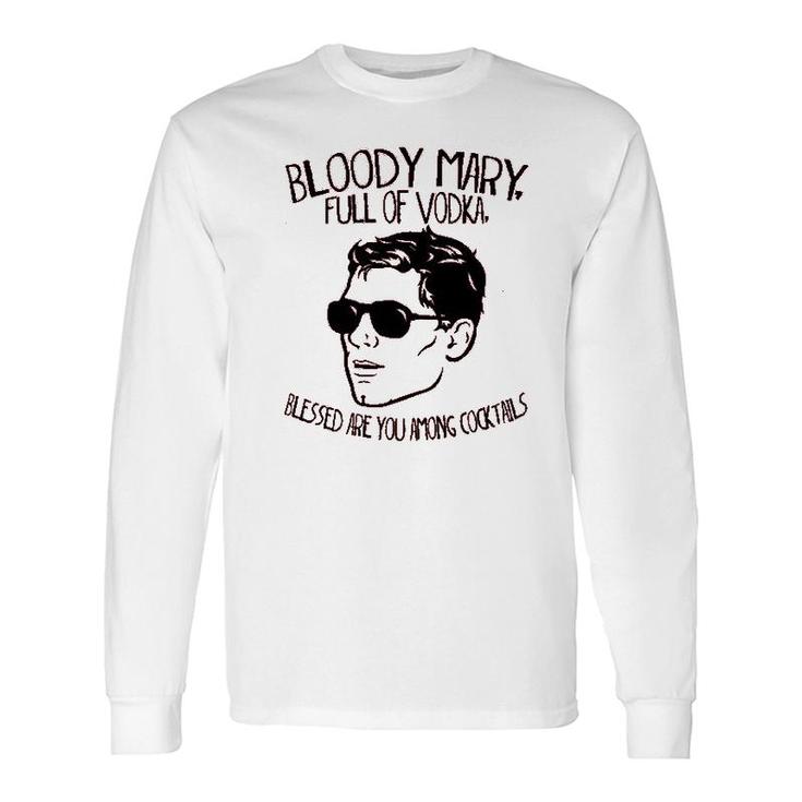 Bloody Mary Full Of Vodka Long Sleeve T-Shirt
