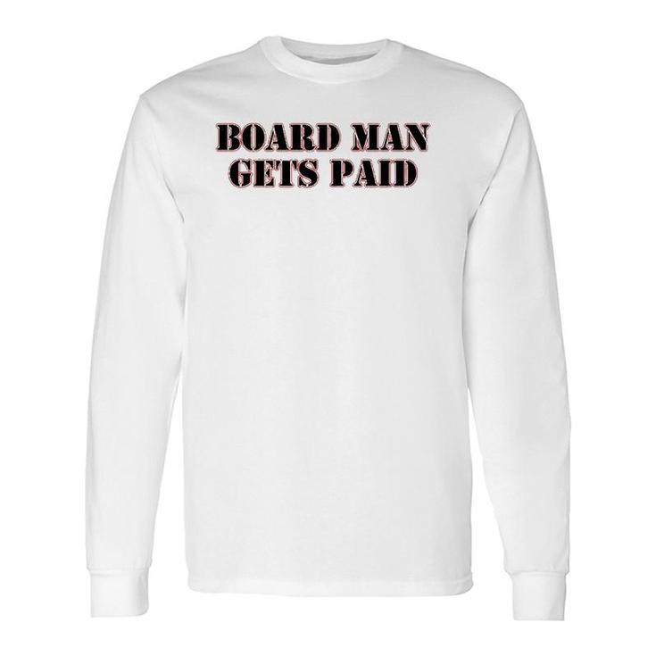 Board Man Gets Paid Sports Motivation Long Sleeve T-Shirt T-Shirt