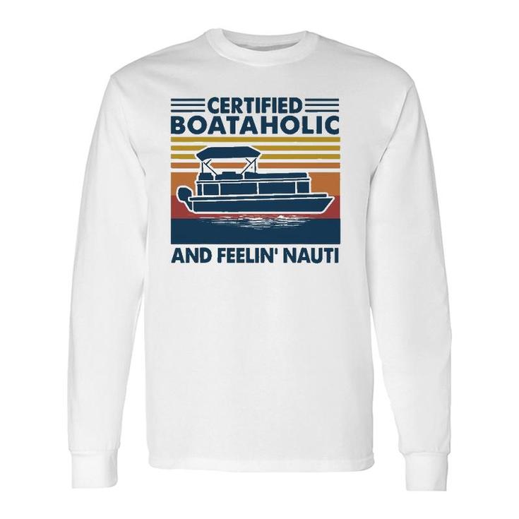 Boating Certified Boataholic And Feelin' Nauti Long Sleeve T-Shirt T-Shirt