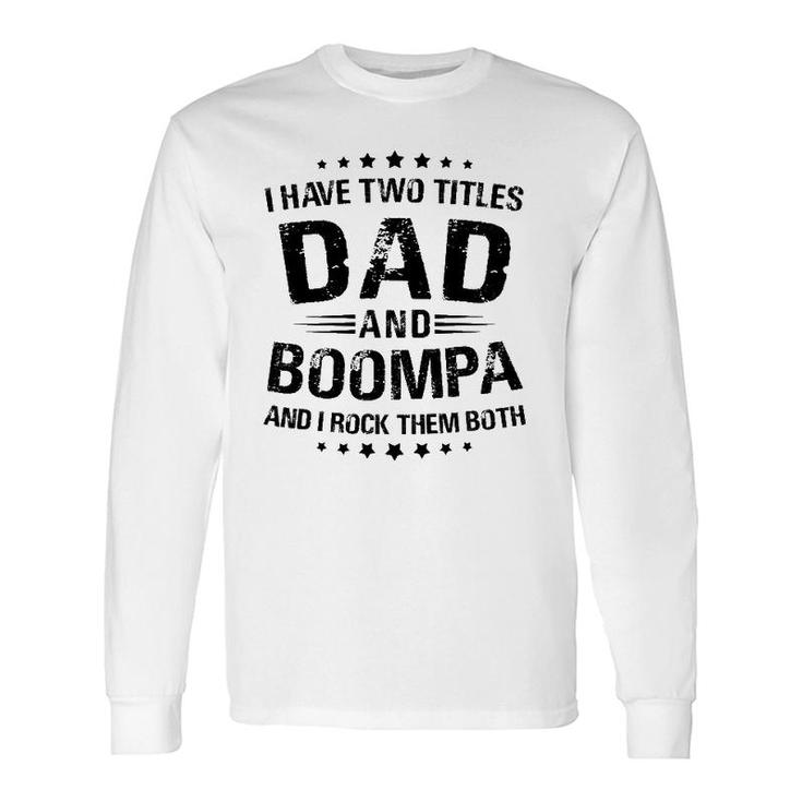 Boompa I Have Two Titles Dad And Boompa Long Sleeve T-Shirt T-Shirt