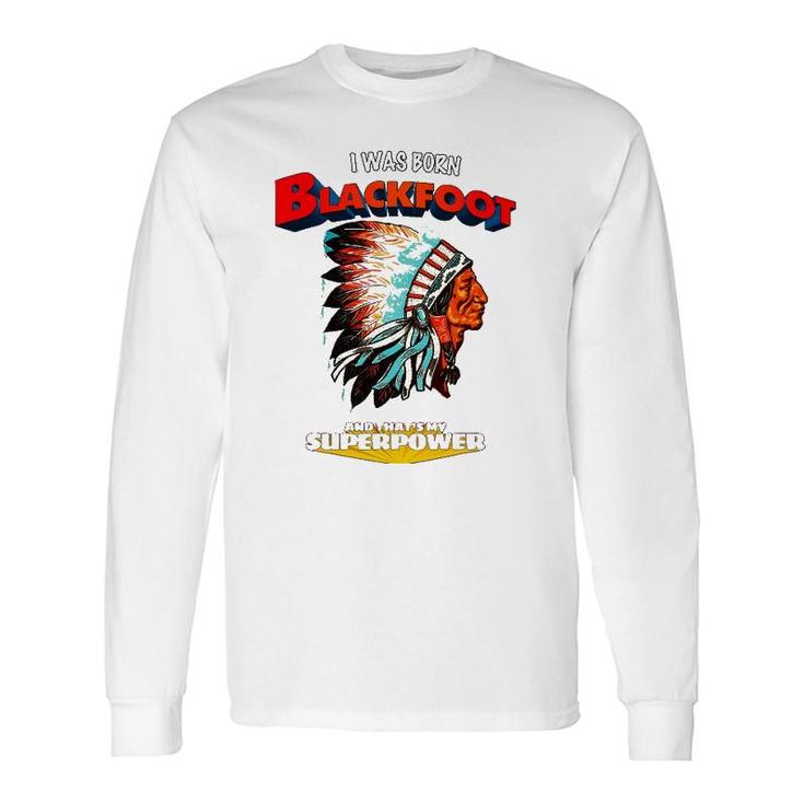 Born Blackfoot That's My Super Power Native American Indian Long Sleeve T-Shirt T-Shirt