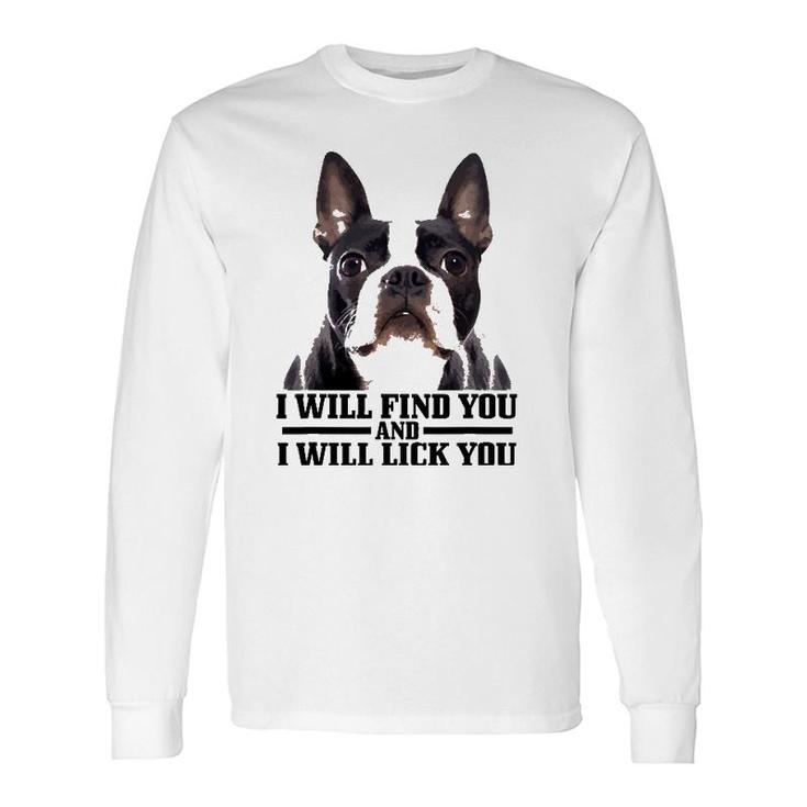 Boston Terrier Will Find And Lick You Bostie Mom Dad Long Sleeve T-Shirt T-Shirt