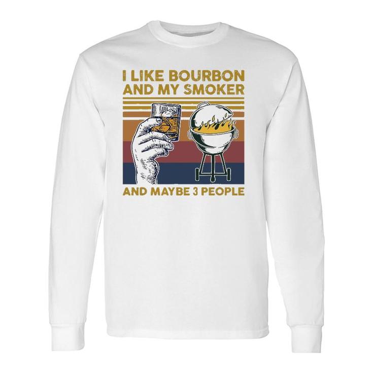 I Like Bourbon And My Smoker And Maybe 3 People Barbecue Bbq Long Sleeve T-Shirt T-Shirt