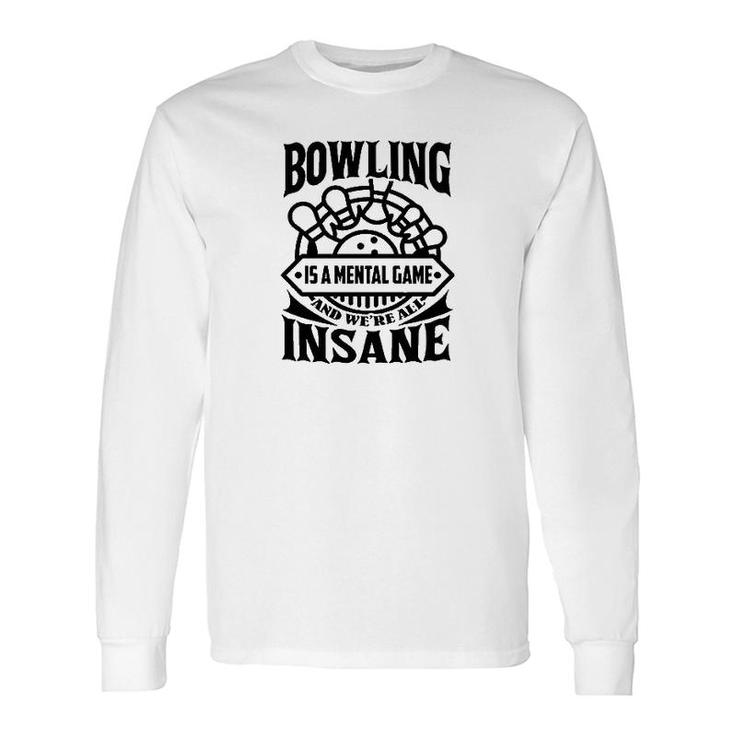 Bowling Is A Mental Game Long Sleeve T-Shirt T-Shirt