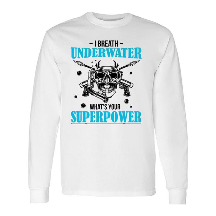 I Breathe Underwater What's Your Superpower Scuba Diving Fun Long Sleeve T-Shirt T-Shirt