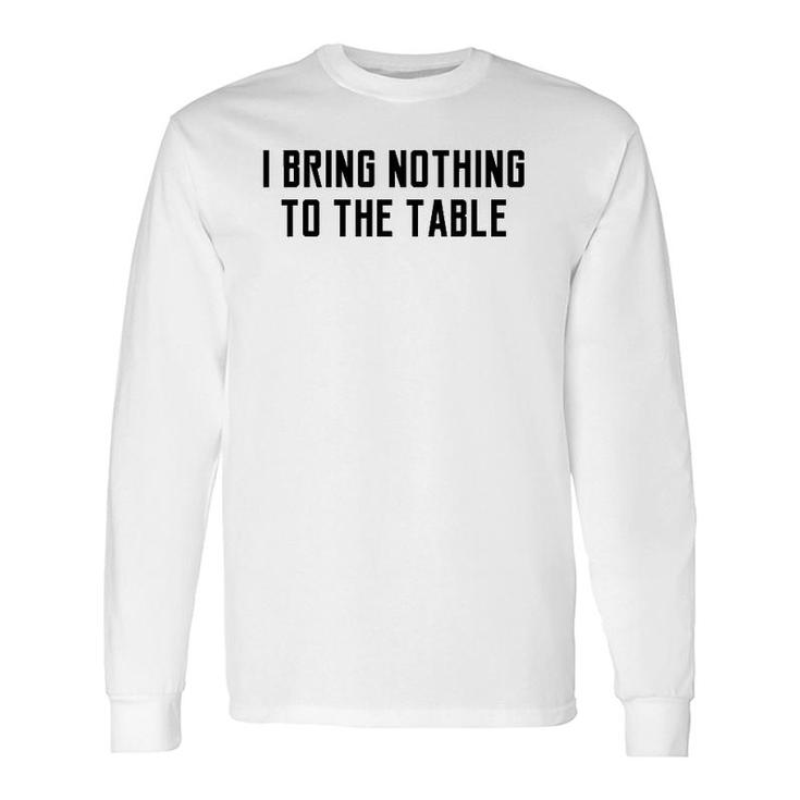 I Bring Nothing To The Table Lyrics Game Meaning Long Sleeve T-Shirt T-Shirt