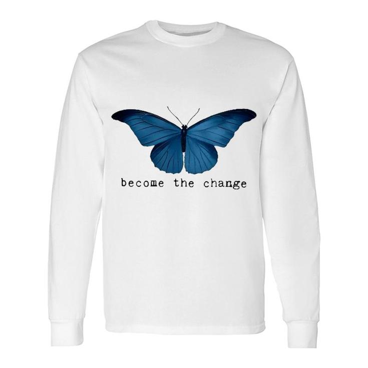 Butterfly Become The Change Long Sleeve T-Shirt T-Shirt