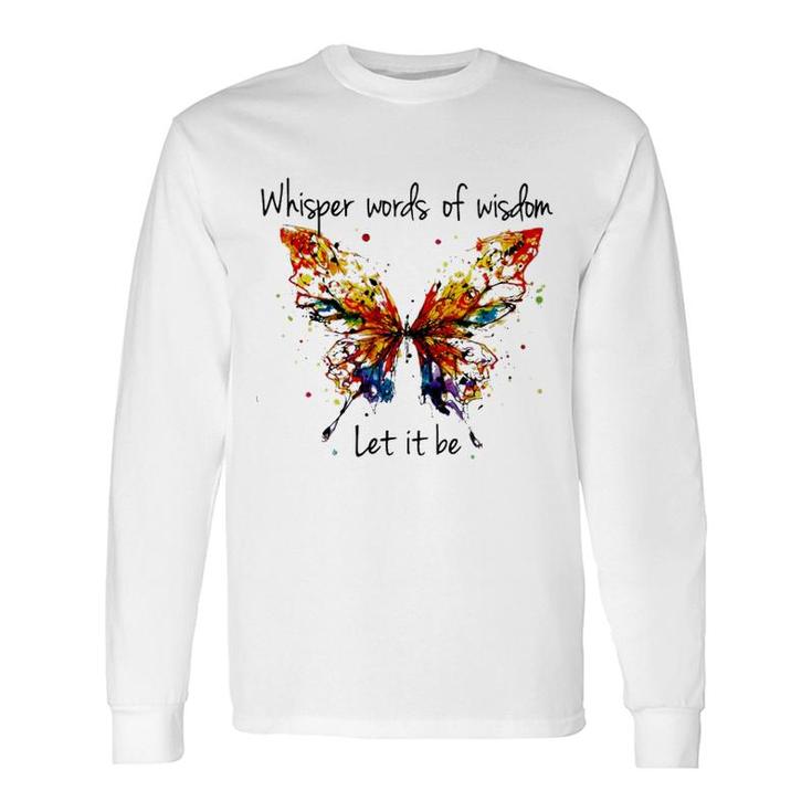 Butterfly Whisper Words Of Wisdom Long Sleeve T-Shirt