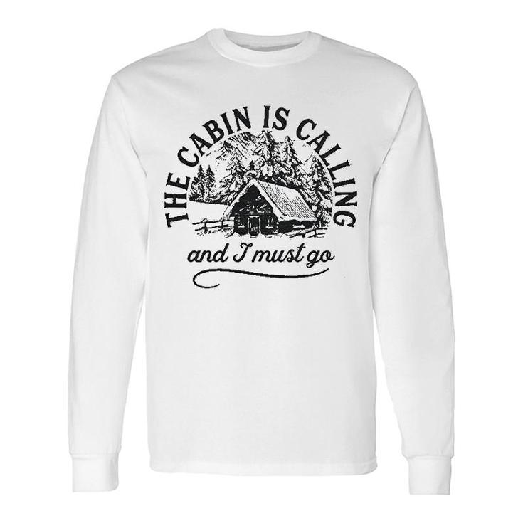 The Cabin Is Calling And I Must Go Long Sleeve T-Shirt T-Shirt