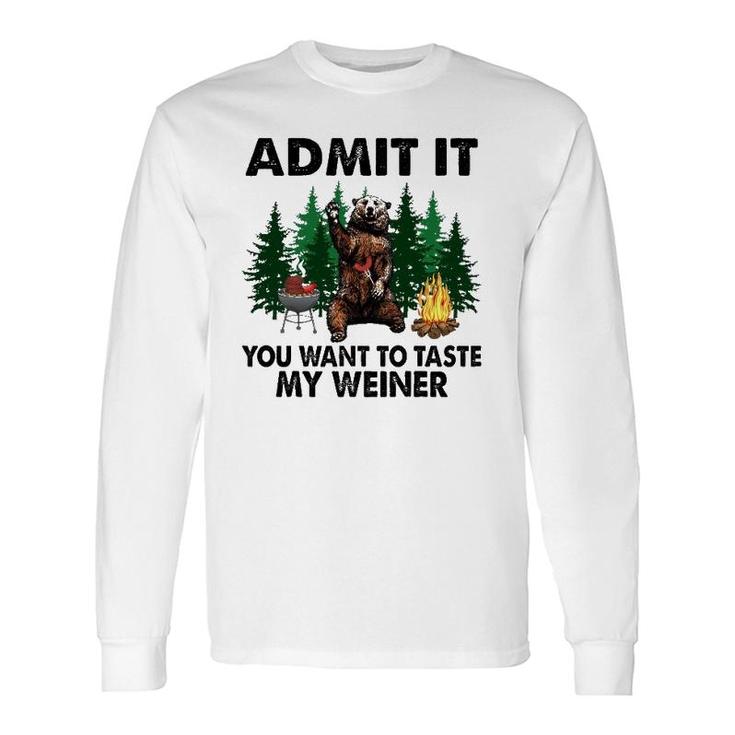 Camping Admit It You Want To Taste My Weiner Long Sleeve T-Shirt T-Shirt