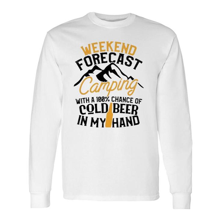 Camping Weekend Forecast 100 Chance Beer Tee Long Sleeve T-Shirt T-Shirt
