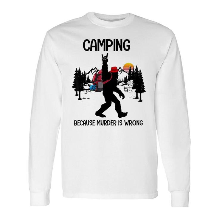 Camping Because Is Wrong Bigfoot Long Sleeve T-Shirt