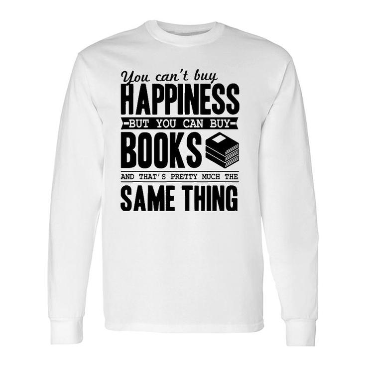 You Can't Buy Happiness But You Can Buy Books Long Sleeve T-Shirt