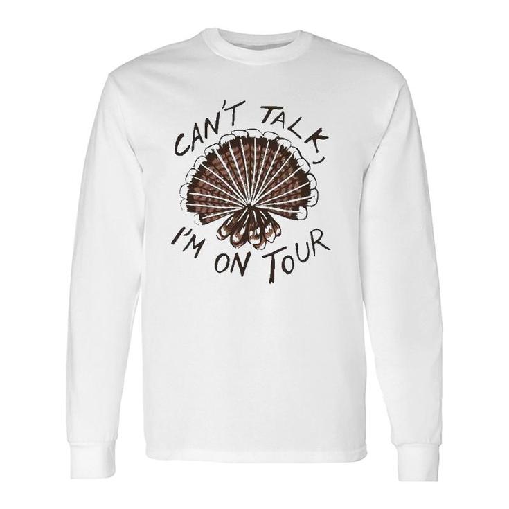 Can't Talk I'm On Tour Long Sleeve T-Shirt T-Shirt