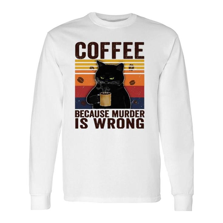 Cat Lover Coffee Because Murder Is Wrong Classic Long Sleeve T-Shirt T-Shirt