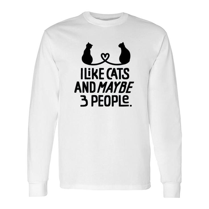 I Like Cats And Maybe 3 People Long Sleeve T-Shirt T-Shirt