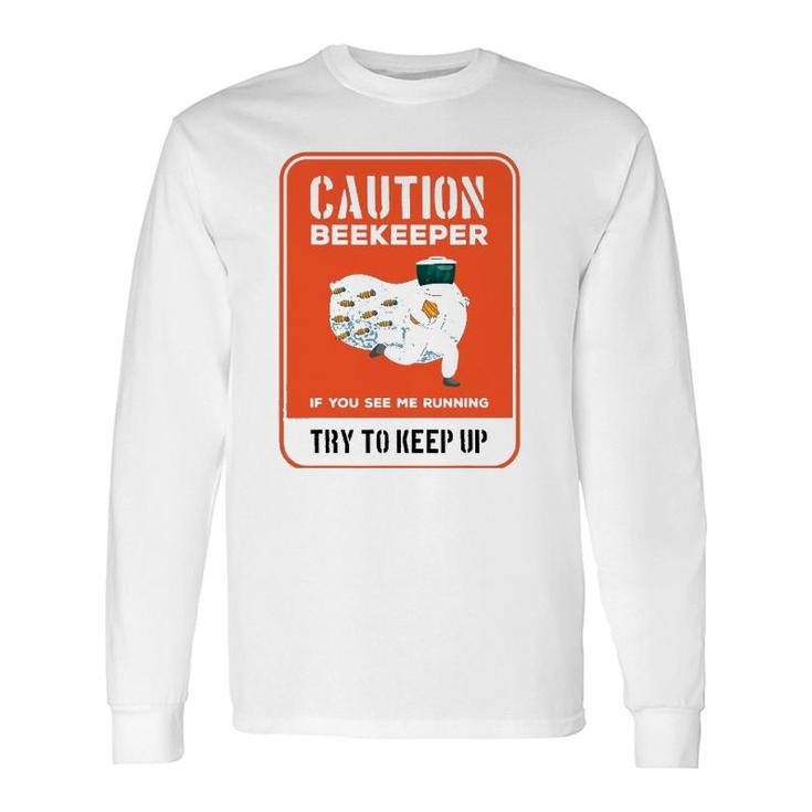 Caution Beekeeper If You See Me Running Try To Keep Up Long Sleeve T-Shirt T-Shirt