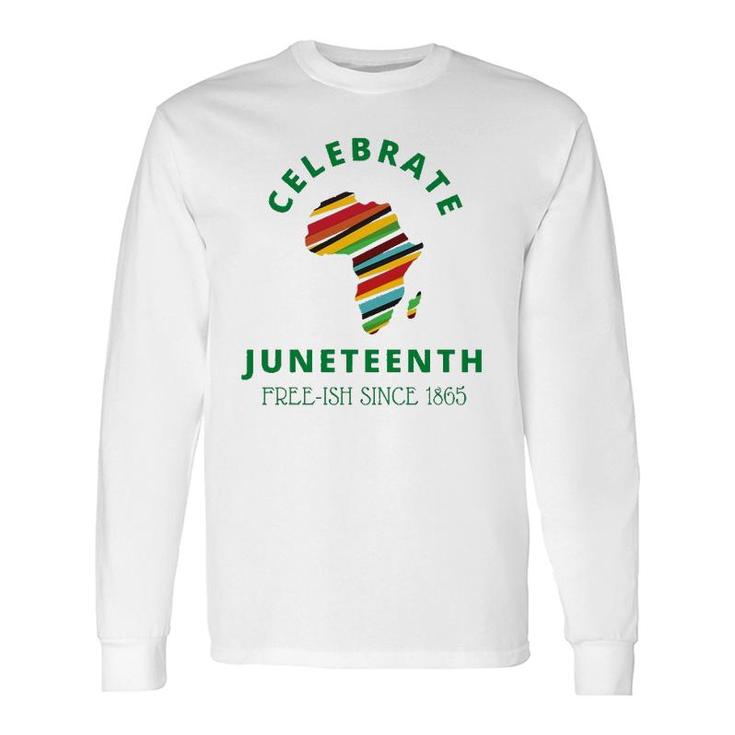 Celebrate Juneteenth, Freeish 1865 Black Independence Day Long Sleeve T-Shirt T-Shirt