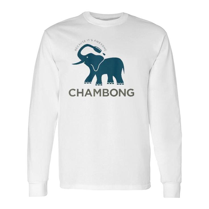 Chambong Because It's Awesome Long Sleeve T-Shirt T-Shirt