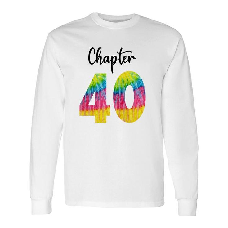 Chapter 40 Tie Dye Happy 40Th Birthday Idea Long Sleeve T-Shirt