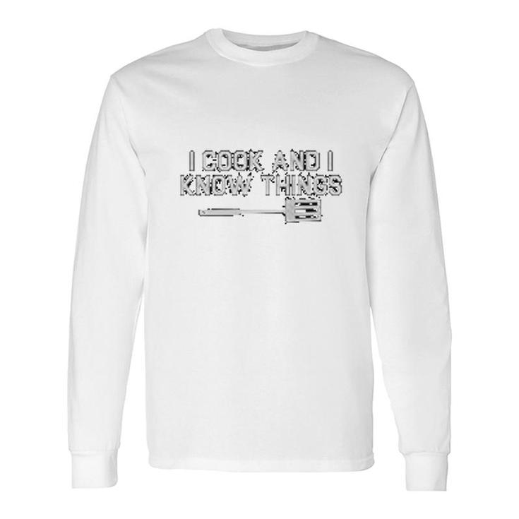 Chefs I Cook And I Know Things Long Sleeve T-Shirt T-Shirt