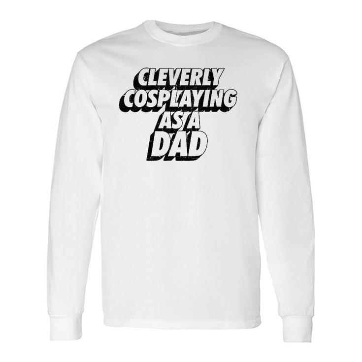 Clevery Cosplaying As A Dad Comic Con Dad Long Sleeve T-Shirt